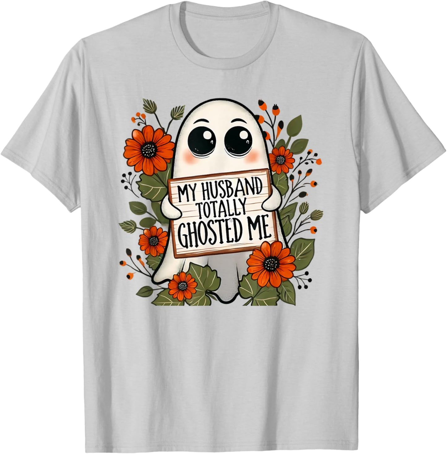 My Husband Totally Ghosted Me Spooky Funny Halloween T-Shirt - T-Shirt | Ash