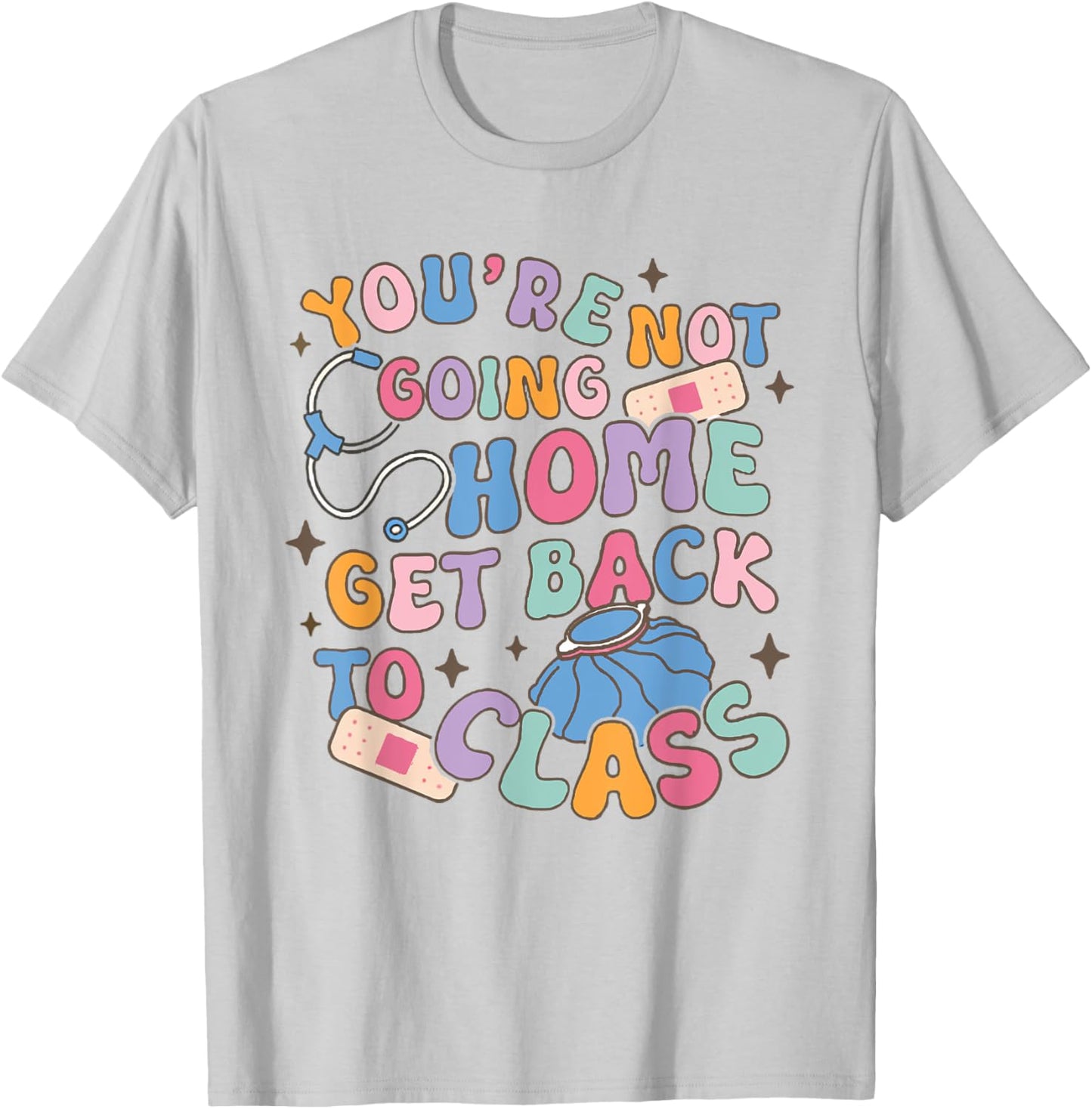 Retro You Are Not Going Home Get Back To Class School Nurse T-Shirt - T-Shirt | Ash