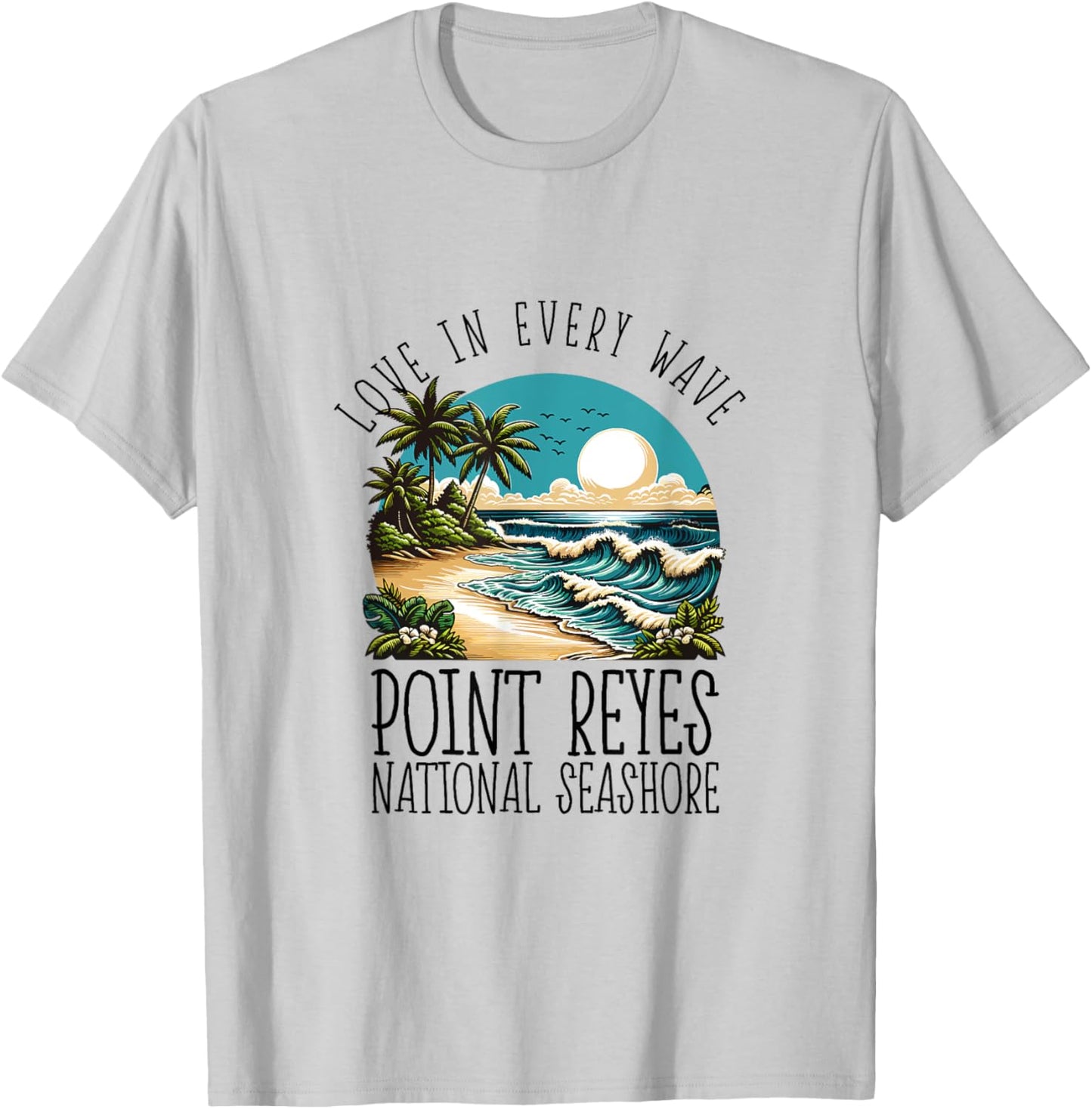 Love in every wave - Point Reyes National Seashore T-Shirt - T-Shirt | Ash