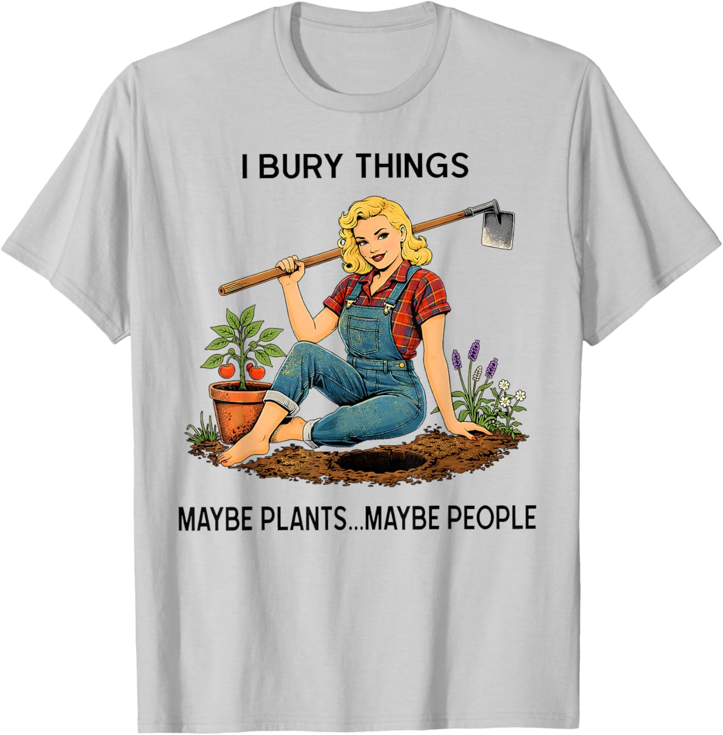 Funny Women I Bury Things Maybe Plants Maybe People T-Shirt - T-Shirt | Ash