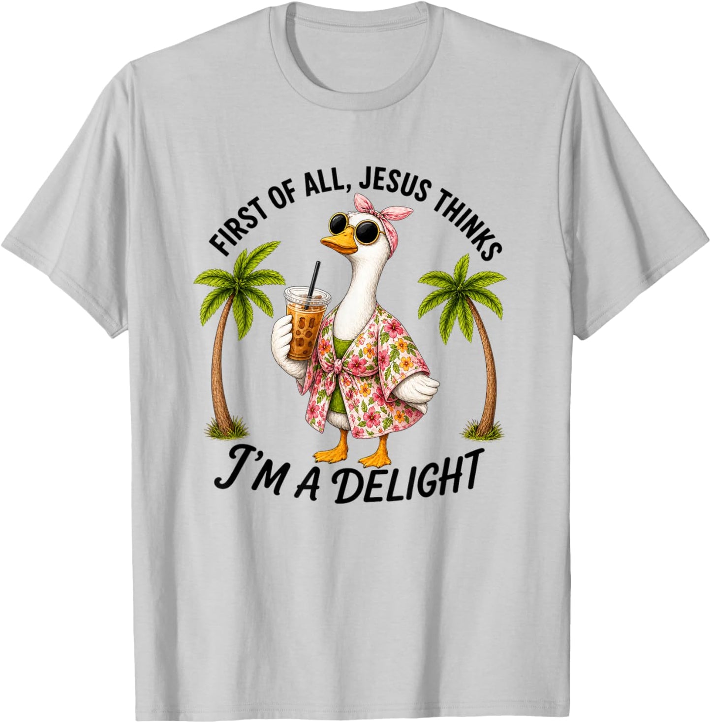Cute Goose Silly First of All Jesus Thinks I'm A Delight T-Shirt - T-Shirt | Ash