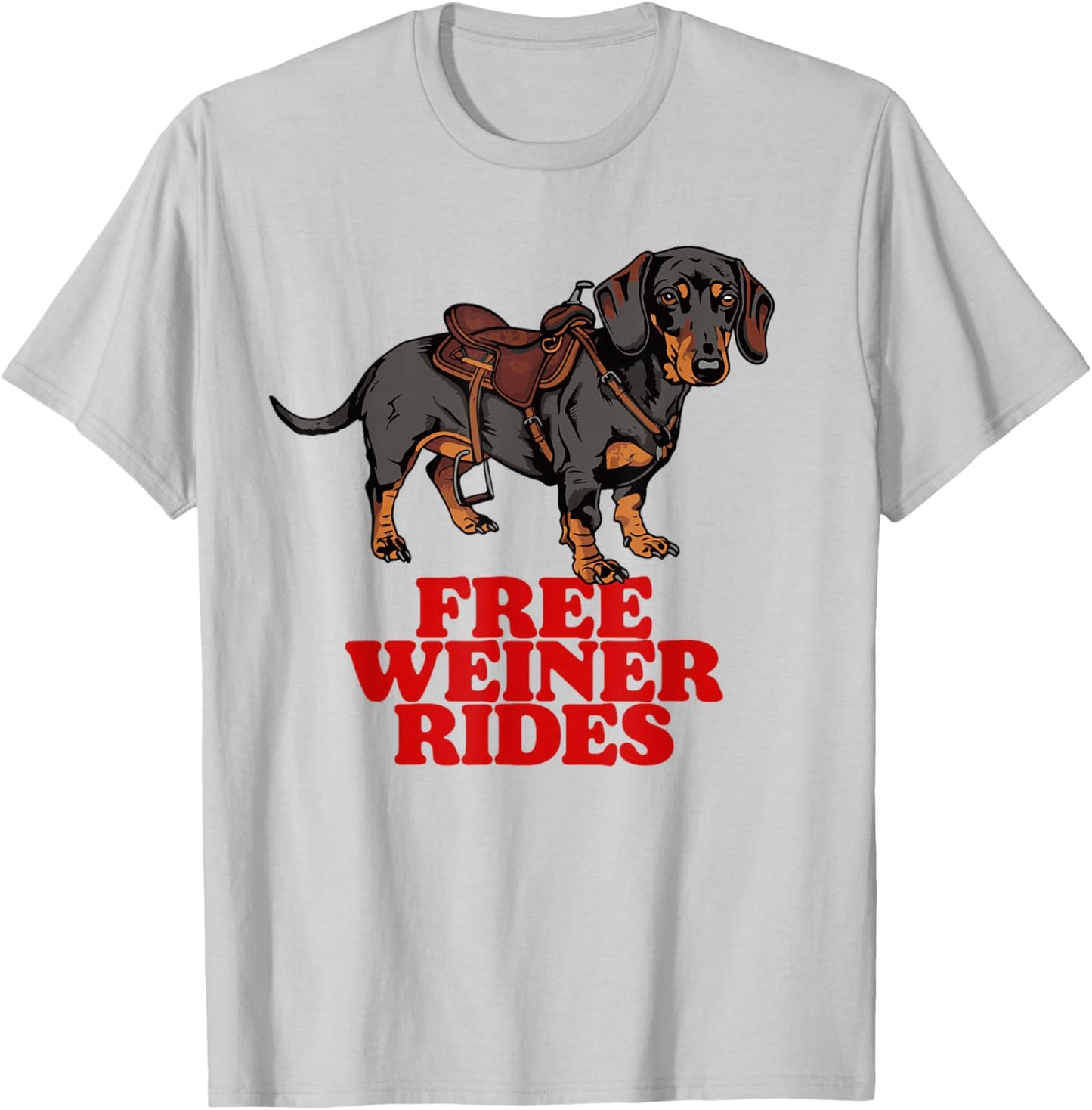 Free Weiner Rides Funny Dachshund Saddle Weiner Dog Joke Men Women T-Shirt - T-Shirt | Ash