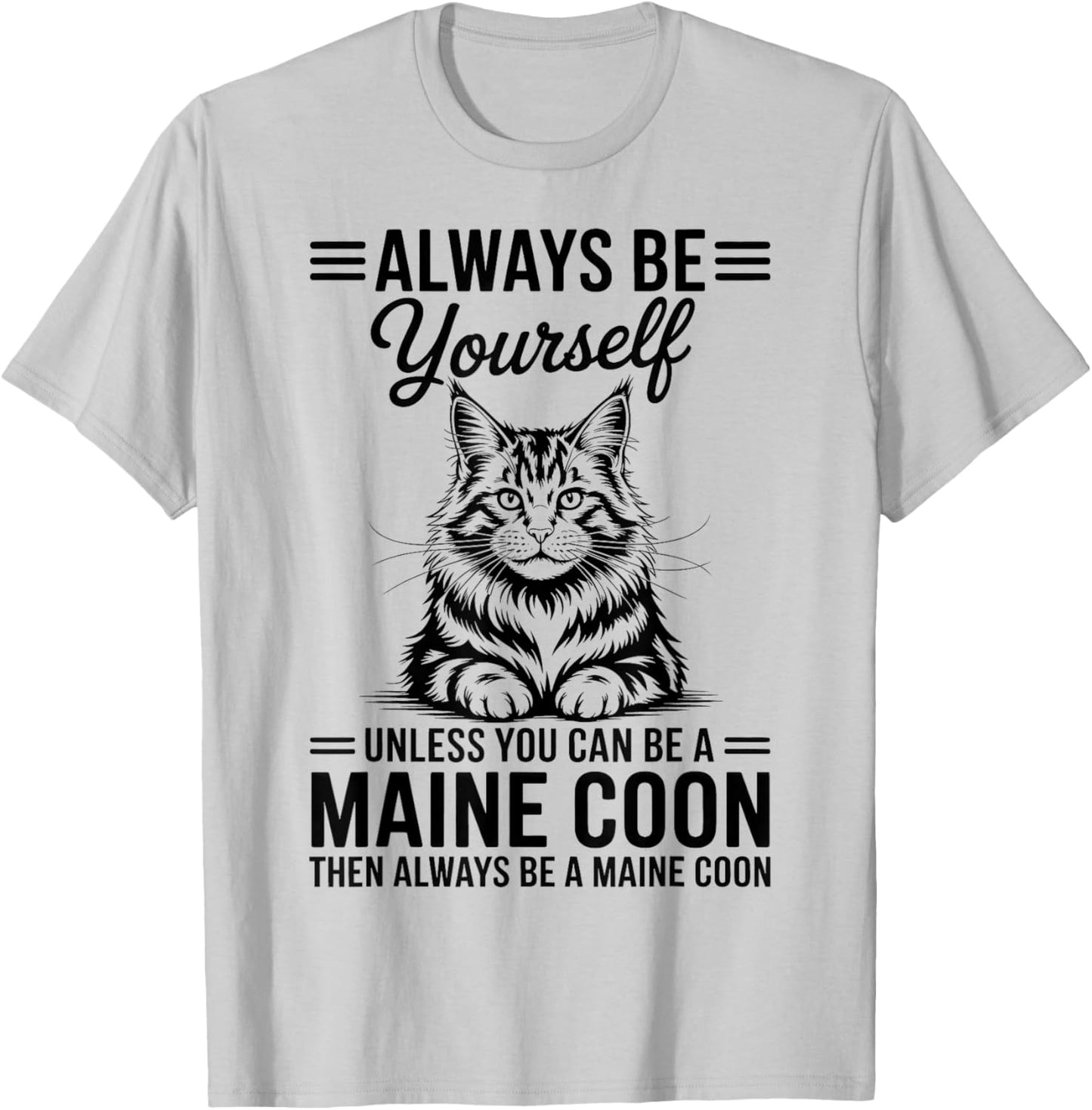 Be A Maine Coon Funny Maine Coon T-Shirt - T-Shirt | Ash