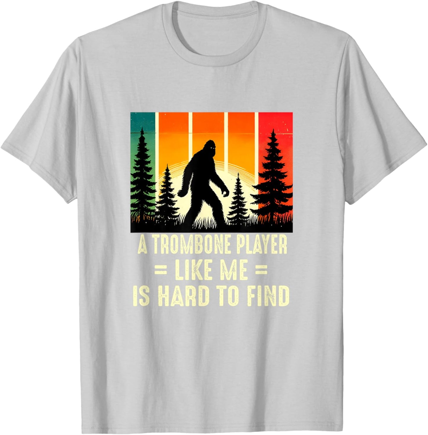 Trombone Player Is Hard To Find, Funny Bigfoot T-Shirt - T-Shirt | Ash