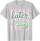 Preppy Later Gator Cute Crocodile Graphic Last Day of School T-Shirt - T-Shirt | Ash
