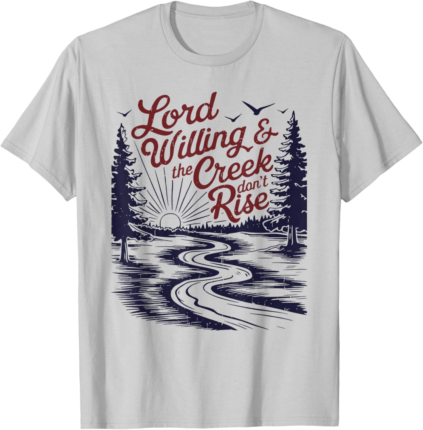 Lord Willing & The Creek Don't Rise Funny Design T-Shirt - T-Shirt | Ash