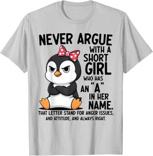 Penguin Never Argue with a Short Girl Named A T-Shirt - T-Shirt | Ash