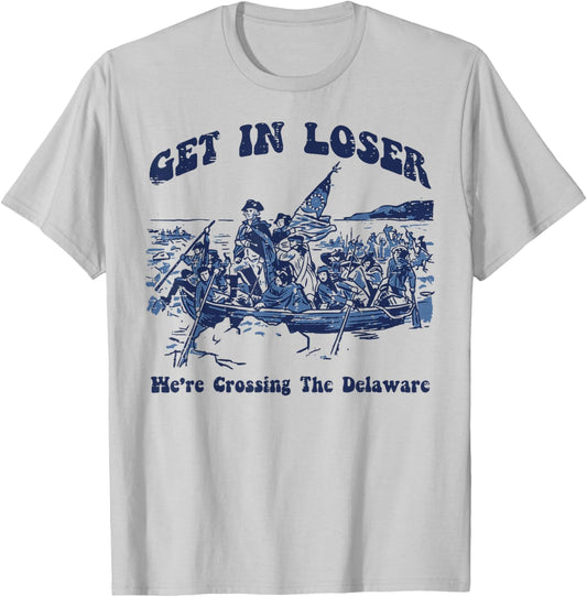 Get in Loser were Crossing Delaware 4th of July Men Women T-Shirt - T-Shirt | Ash