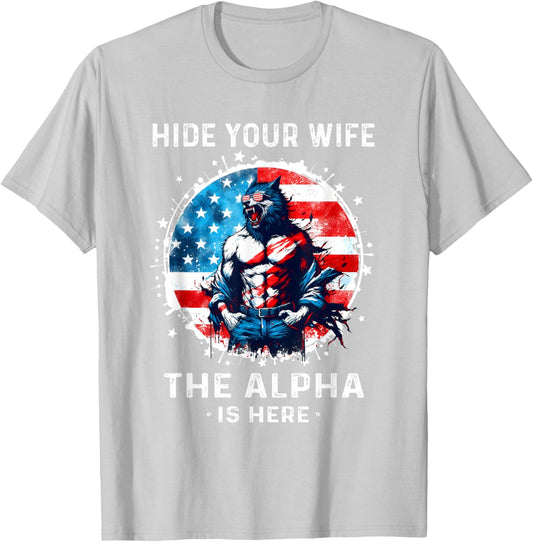 Hide Your Wife The Alpha's Here USA Meme Men Werewolf Meme T-Shirt - T-Shirt | Ash