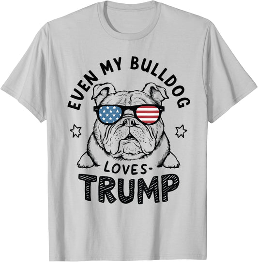 Even My Bulldog Loves Trump: Patriotic Dog Lover Women Men T-Shirt - T-Shirt | Ash