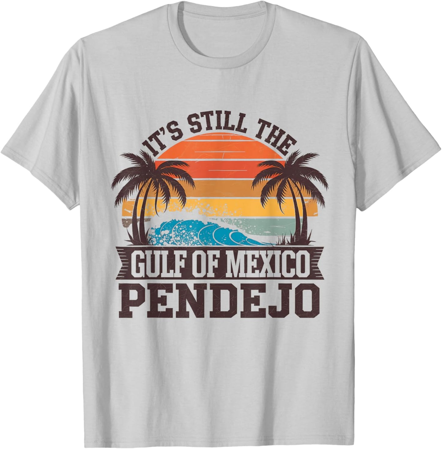 It's Still The Gulf Of Mexico Pendejo Funny Beach T-Shirt - T-Shirt | Ash