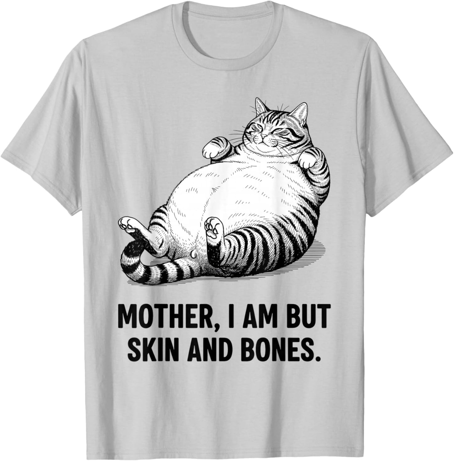 Mother, I Am But Skin and Bones Funny Cat Mom Cat Lover T-Shirt - T-Shirt | Ash