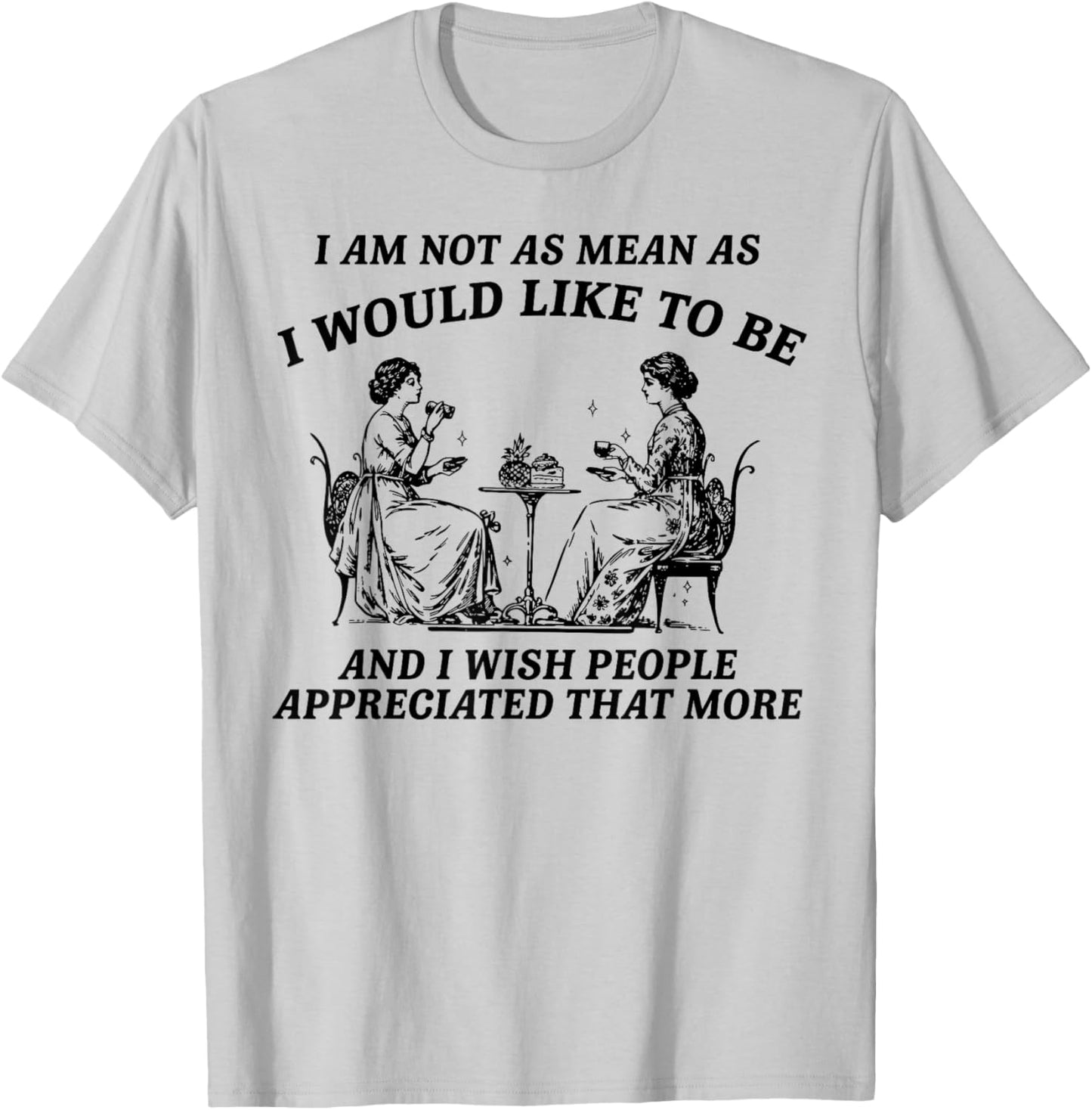 I Am Not As Mean As I Would Like to Be Appreciation T-Shirt - T-Shirt | Ash