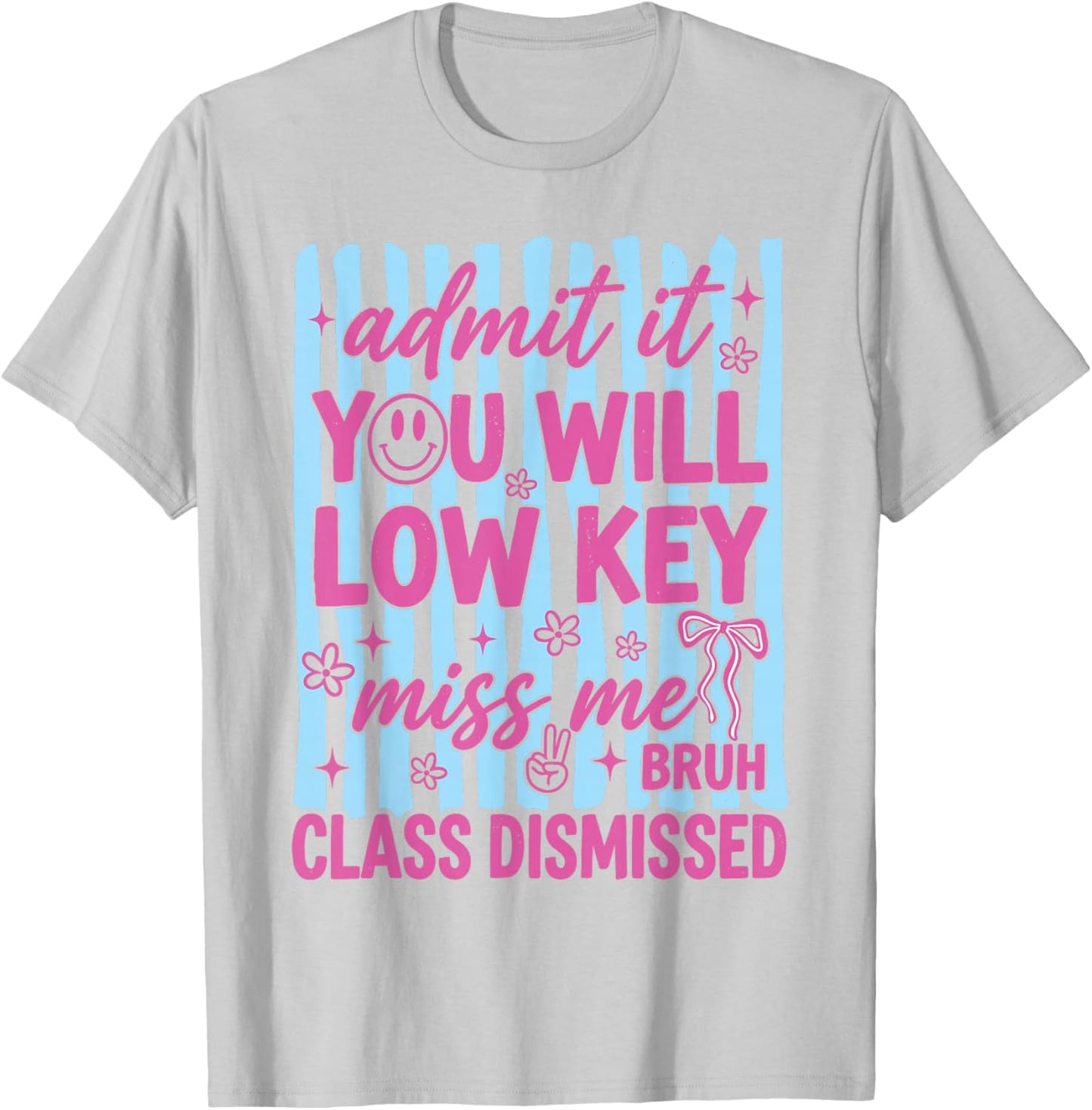 Admit It You Will Low Key Miss Me Class Dismissed T-Shirt - T-Shirt | Ash
