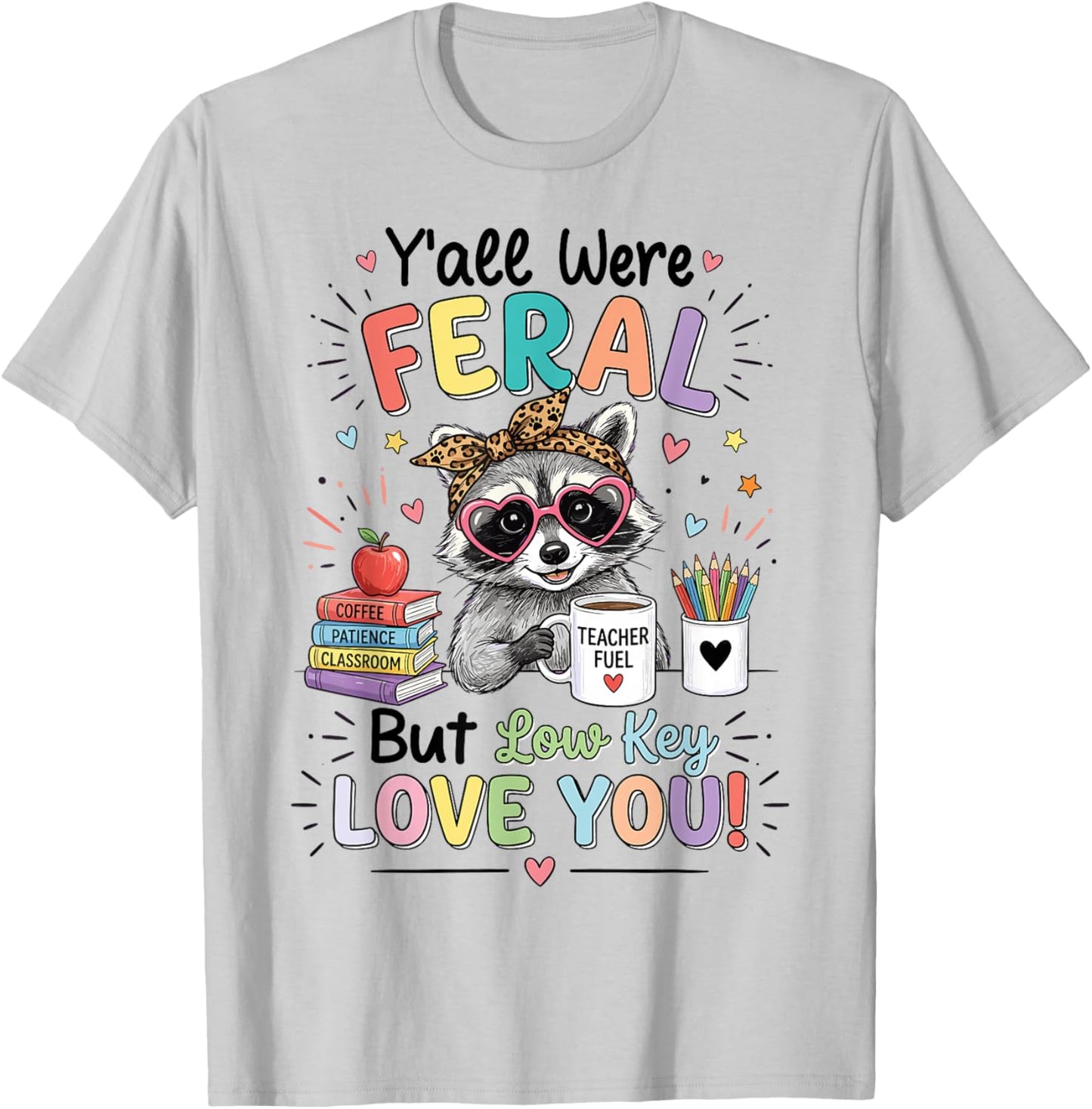 Funny Class Dismissed Y'all were Feral But I Lowkey Love You T-Shirt - T-Shirt | Ash
