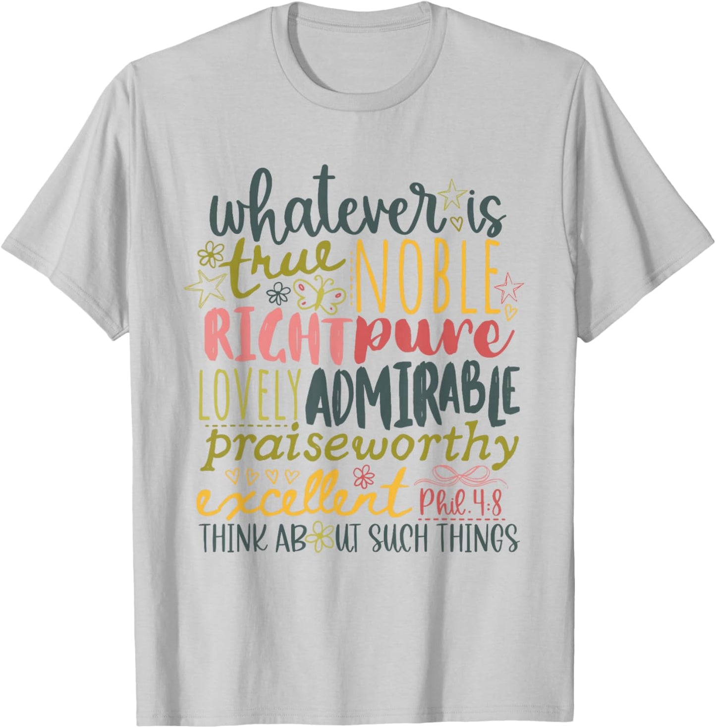 Whatever is True Noble Right Pure Lovely Admirable T-Shirt - T-Shirt | Ash