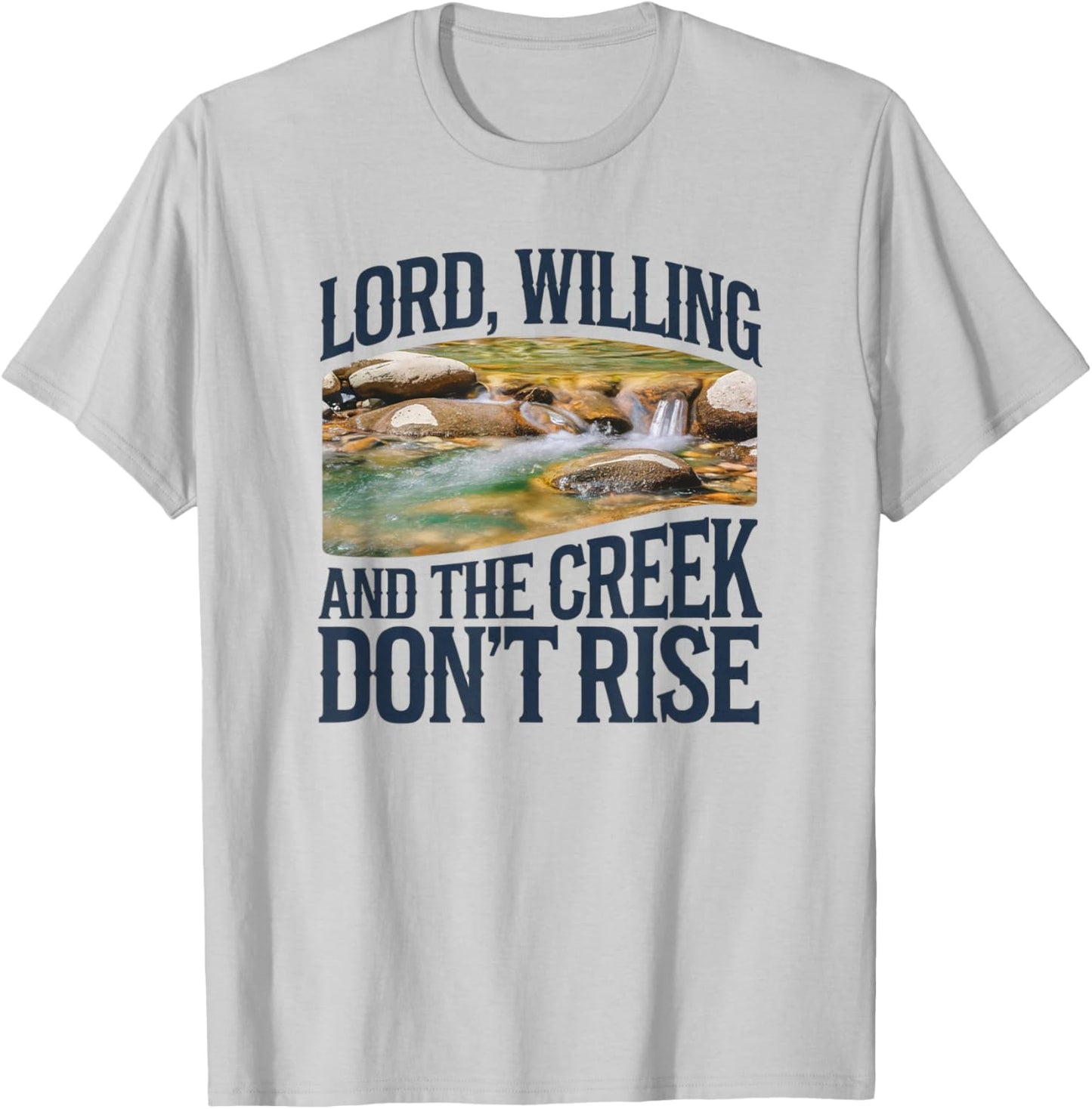 Lord Willing And The Creek Don't Rise T-Shirt - T-Shirt | Ash