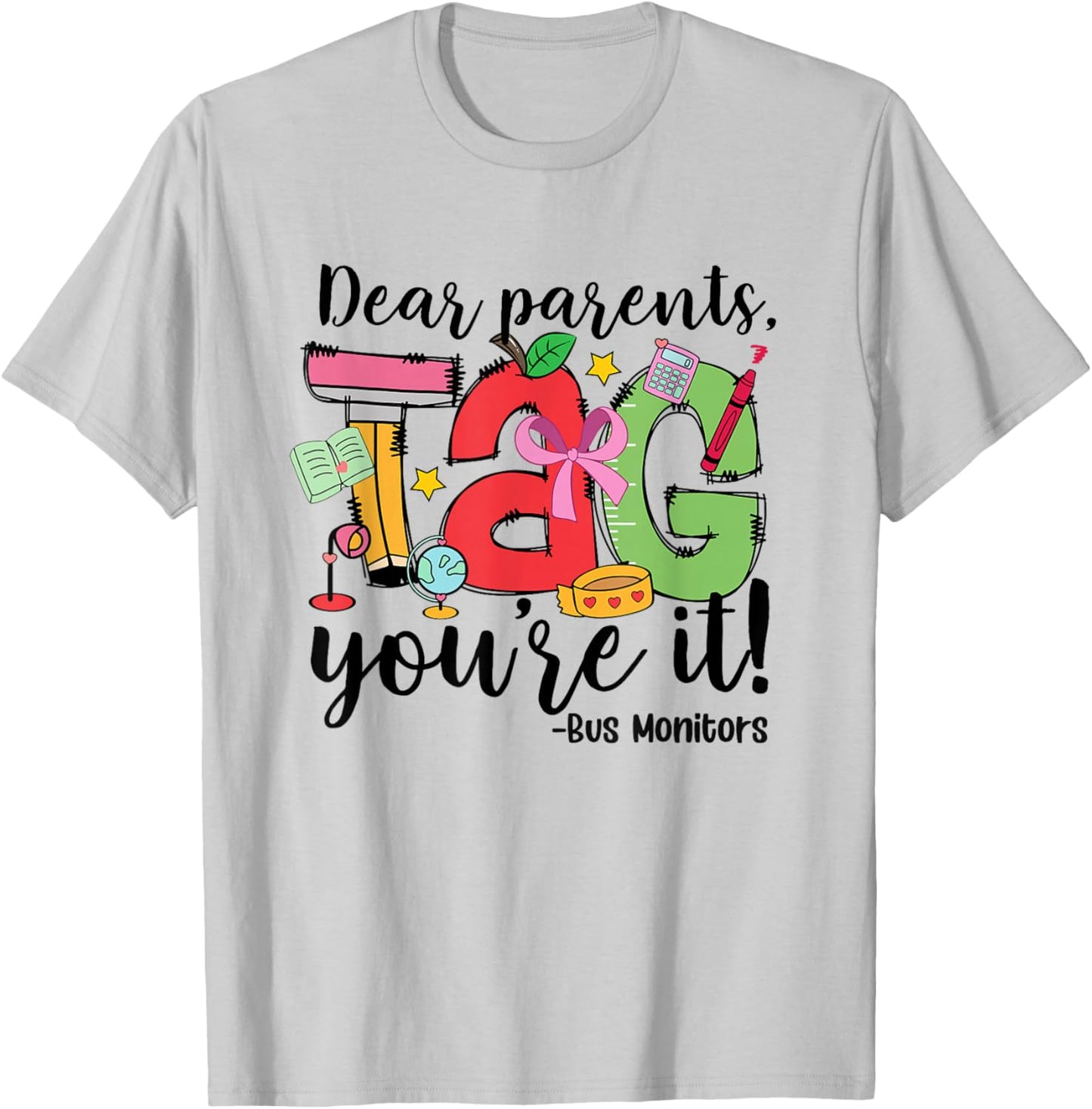 Dear Parents Tag You Re It Bus Monitors Last Day of School T-Shirt - T-Shirt | Ash