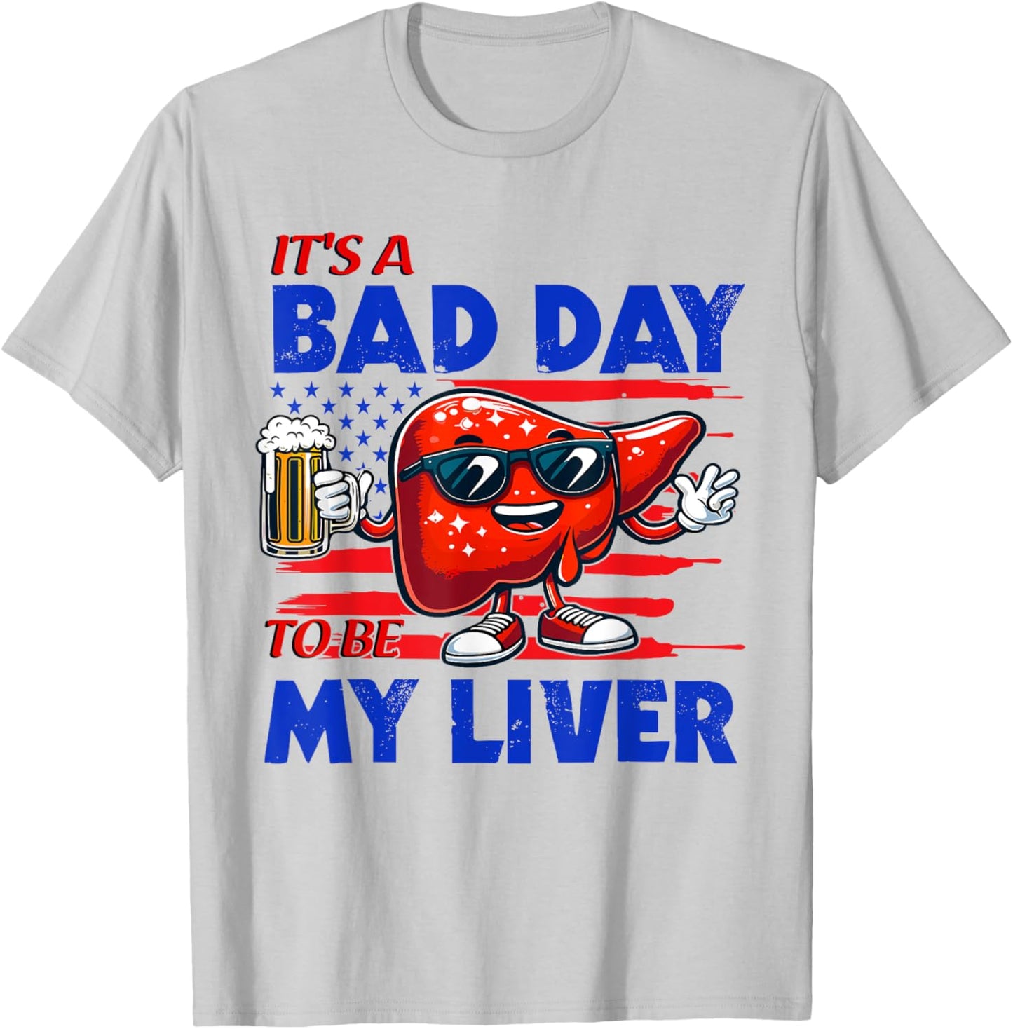 It's A Bad Day To Be My Liver Drinking Beer 4th of July Women Men T-Shirt - T-Shirt | Ash