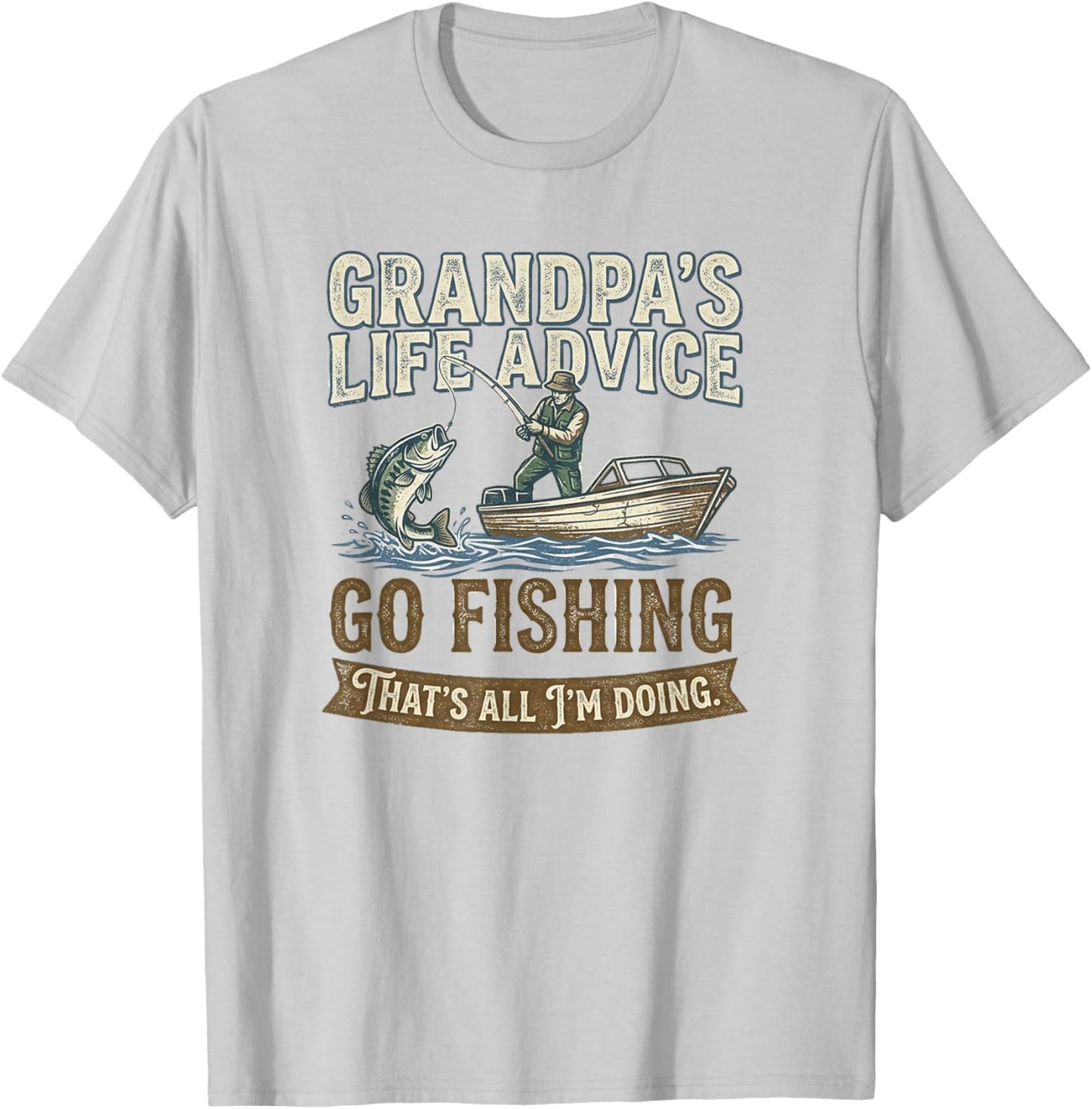 Grandpa's Life Advice Go Fishing That's All I'm Doing T-Shirt - T-Shirt | Ash
