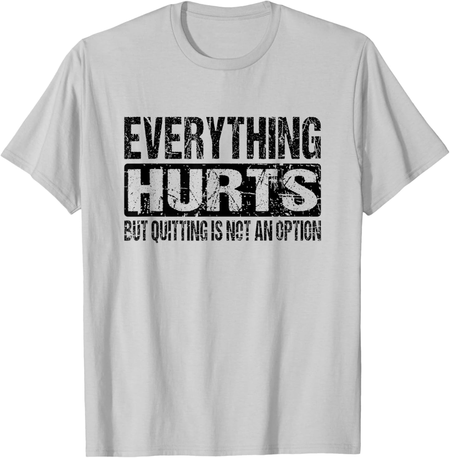 Everything Hurts Quitting Is Not An Option - Black Text T-Shirt - T-Shirt | Ash