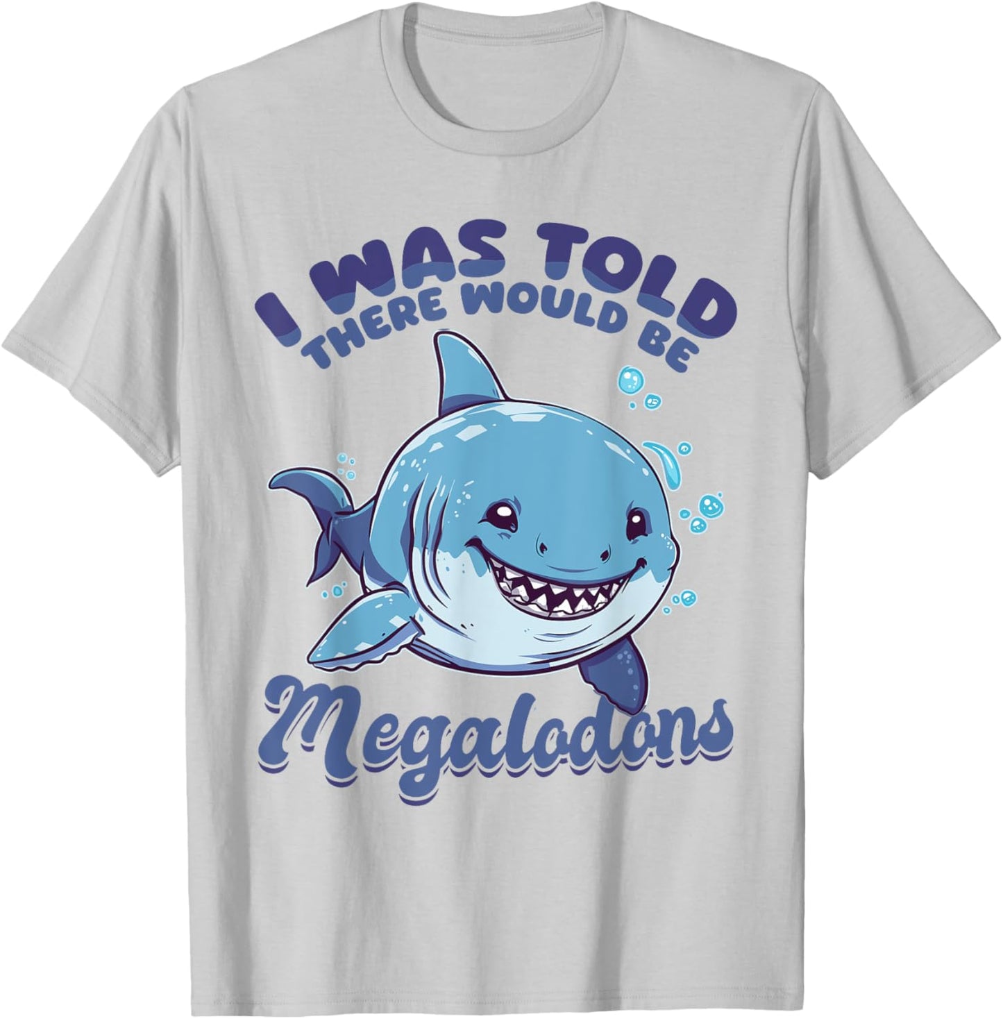 Funny Megalodon Shark Animal I Was Told There Would Be T-Shirt - T-Shirt | Ash