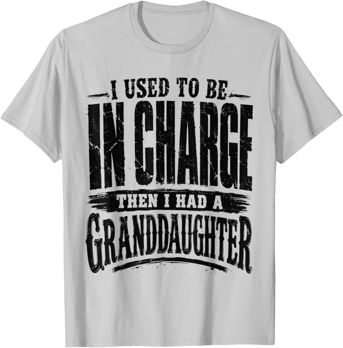 I Used to Be in Charge Then Had A Granddaughter T-Shirt - T-Shirt | Ash