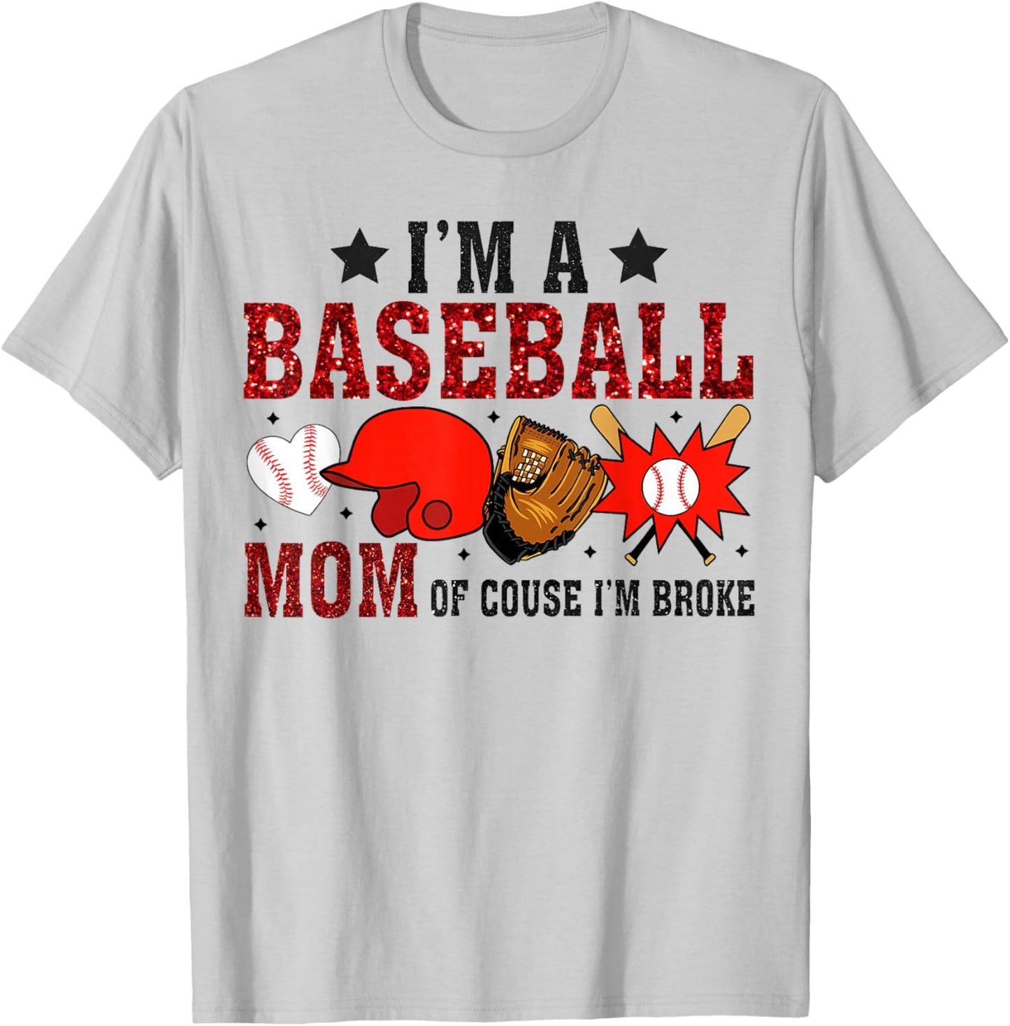 I’m A Baseball Mom Of Course I'm Broke T-Shirt - T-Shirt | Ash
