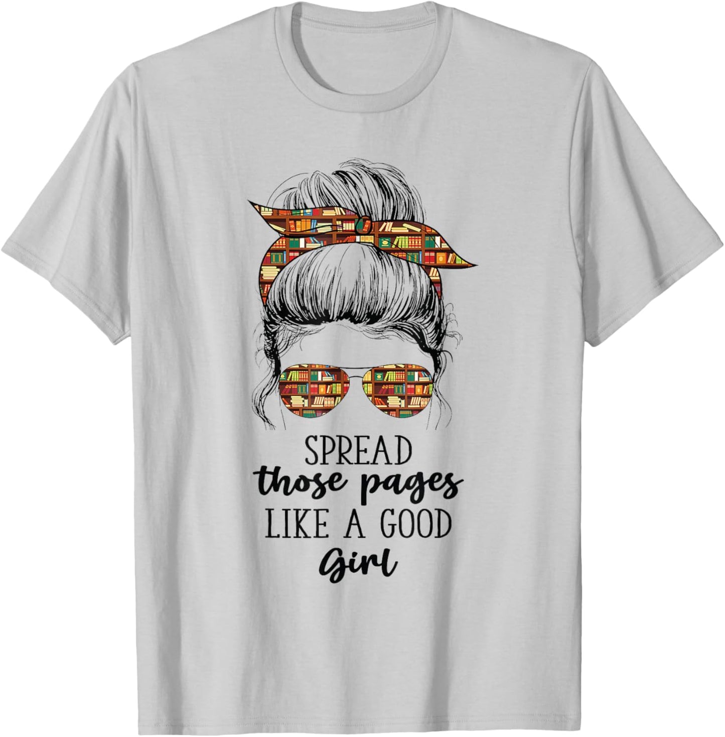 Spread Those Pages Like a Good Girl Funny Booklover T-Shirt - T-Shirt | Ash