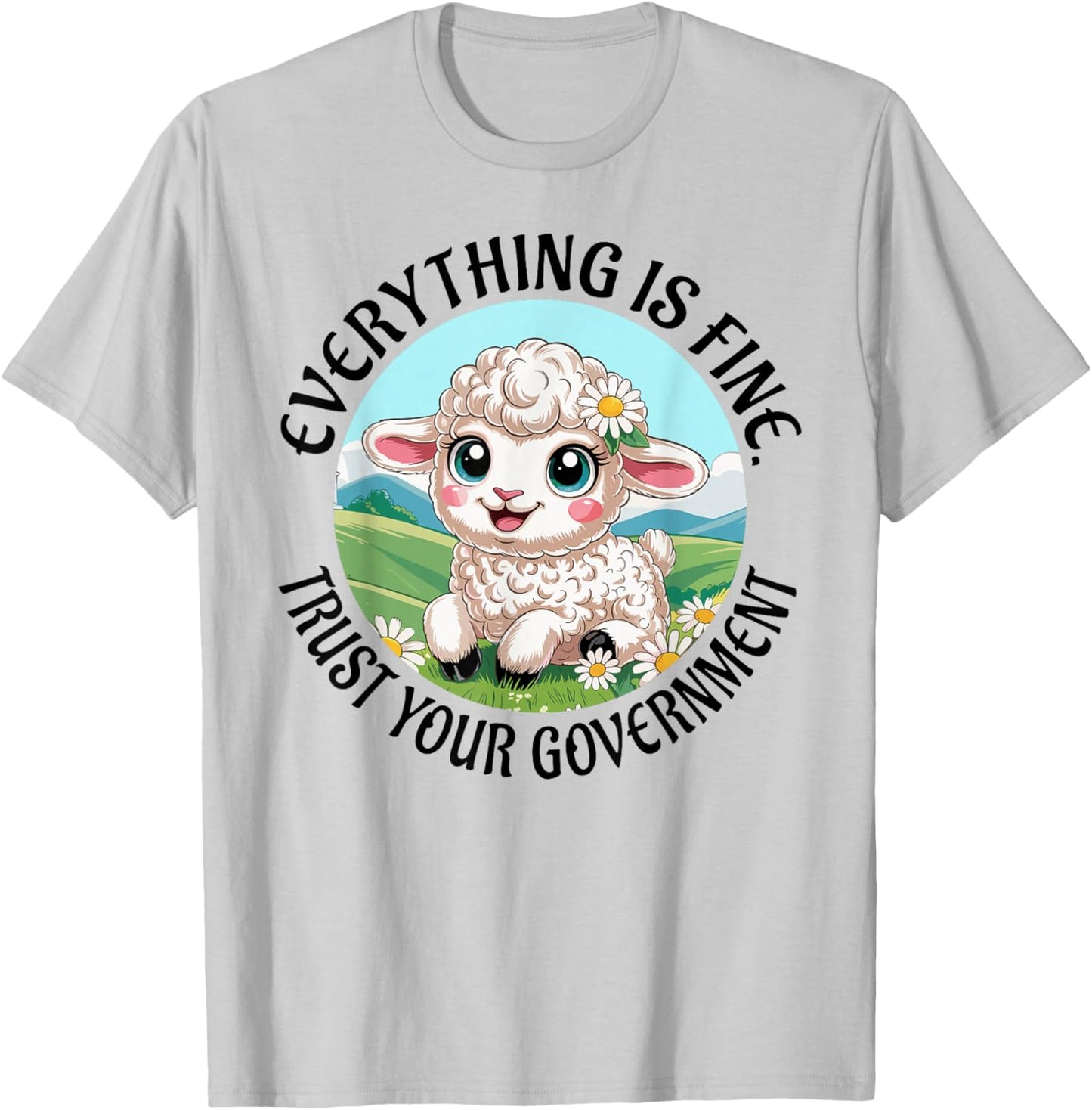 Everything is Fine Trust Your Government Political T-Shirt - T-Shirt | Ash
