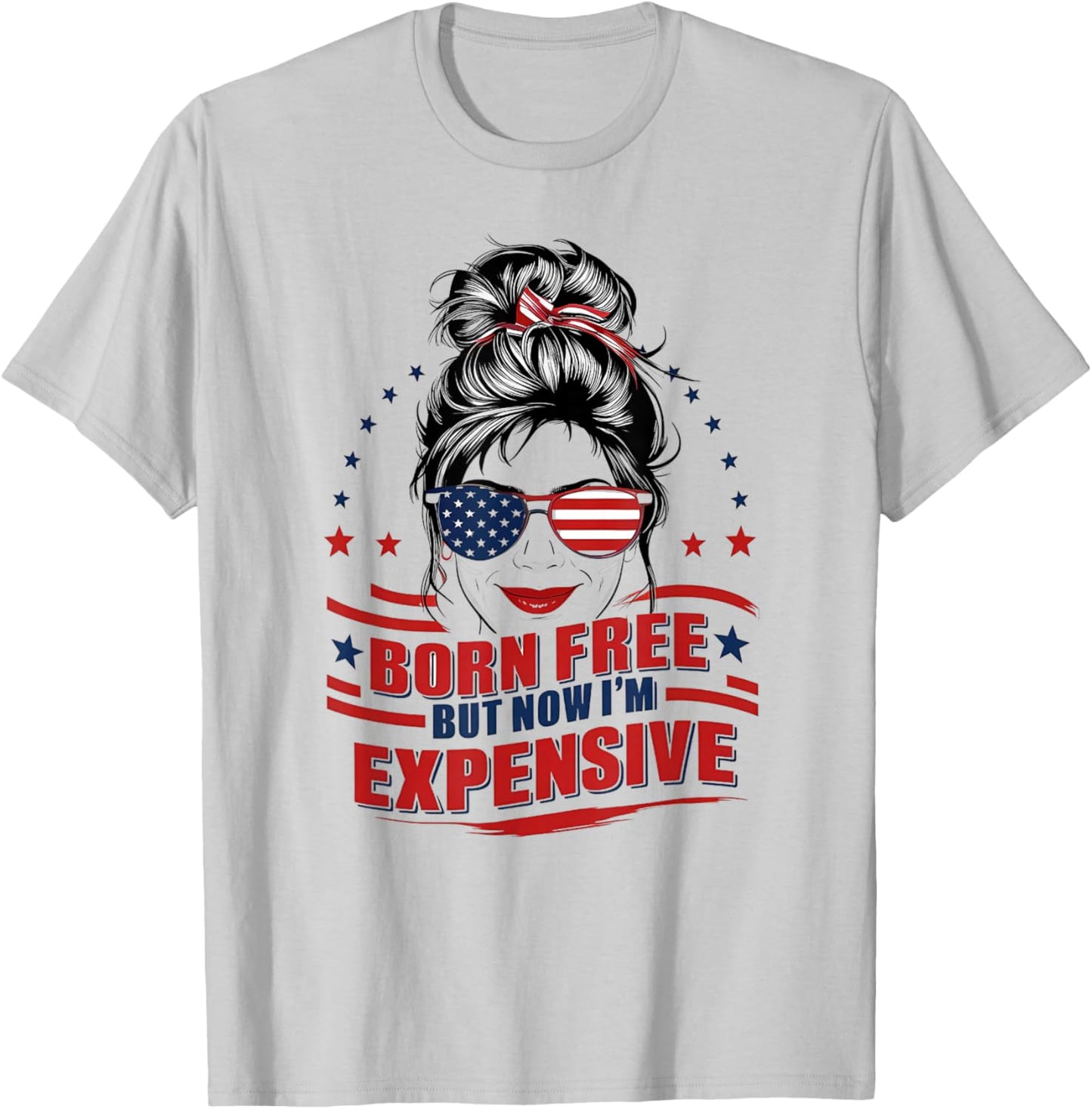 Funny Patriotic Woman Born Free But Now I'm Expensive Mom T-Shirt - T-Shirt | Ash