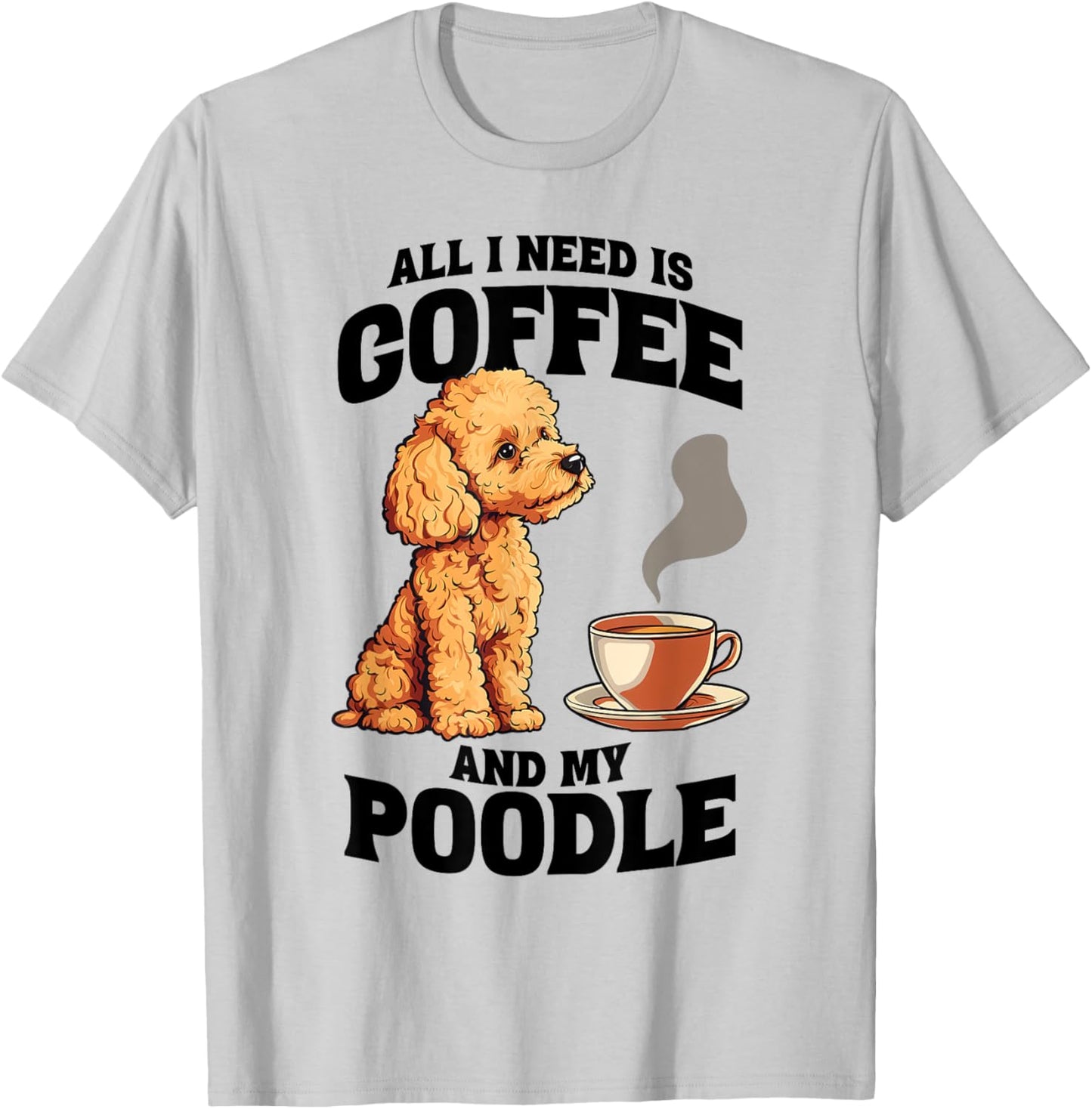 All I Need Is Coffee And My Poodle Dog Lover Women Girls Kids T-Shirt - T-Shirt | Ash