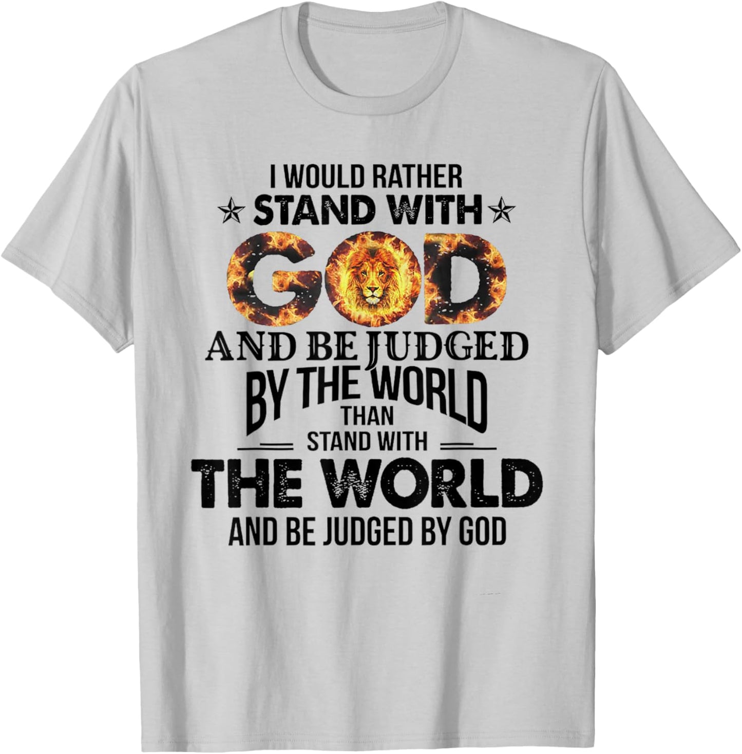 I Would Rather Stand With God And Be Judged By The World T-Shirt - T-Shirt | Ash