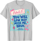 Admit It You Will Low Key Miss Me T-Shirt - T-Shirt | Ash