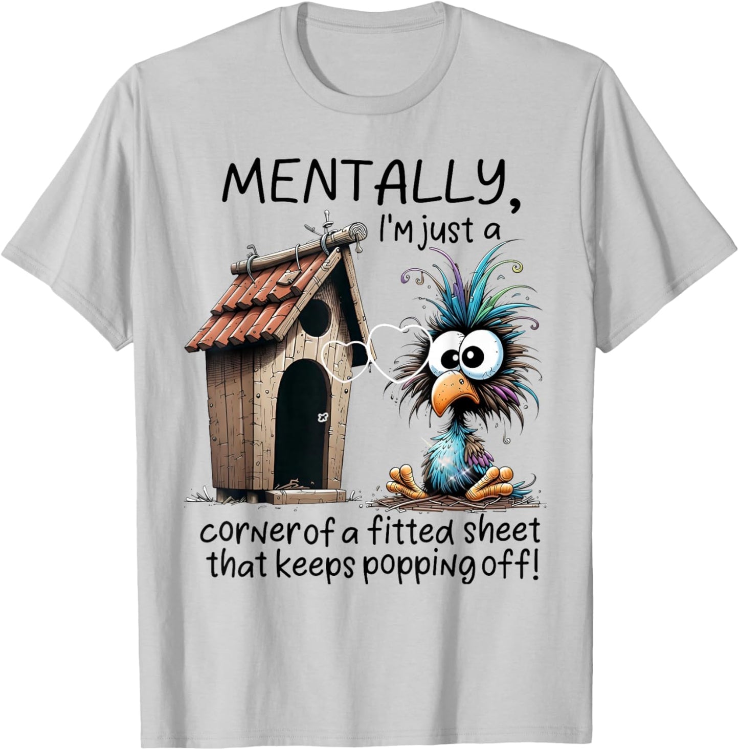 Mentally I'm Just A Corner of A Fitted Sheet That Keeps Popp T-Shirt - T-Shirt | Ash