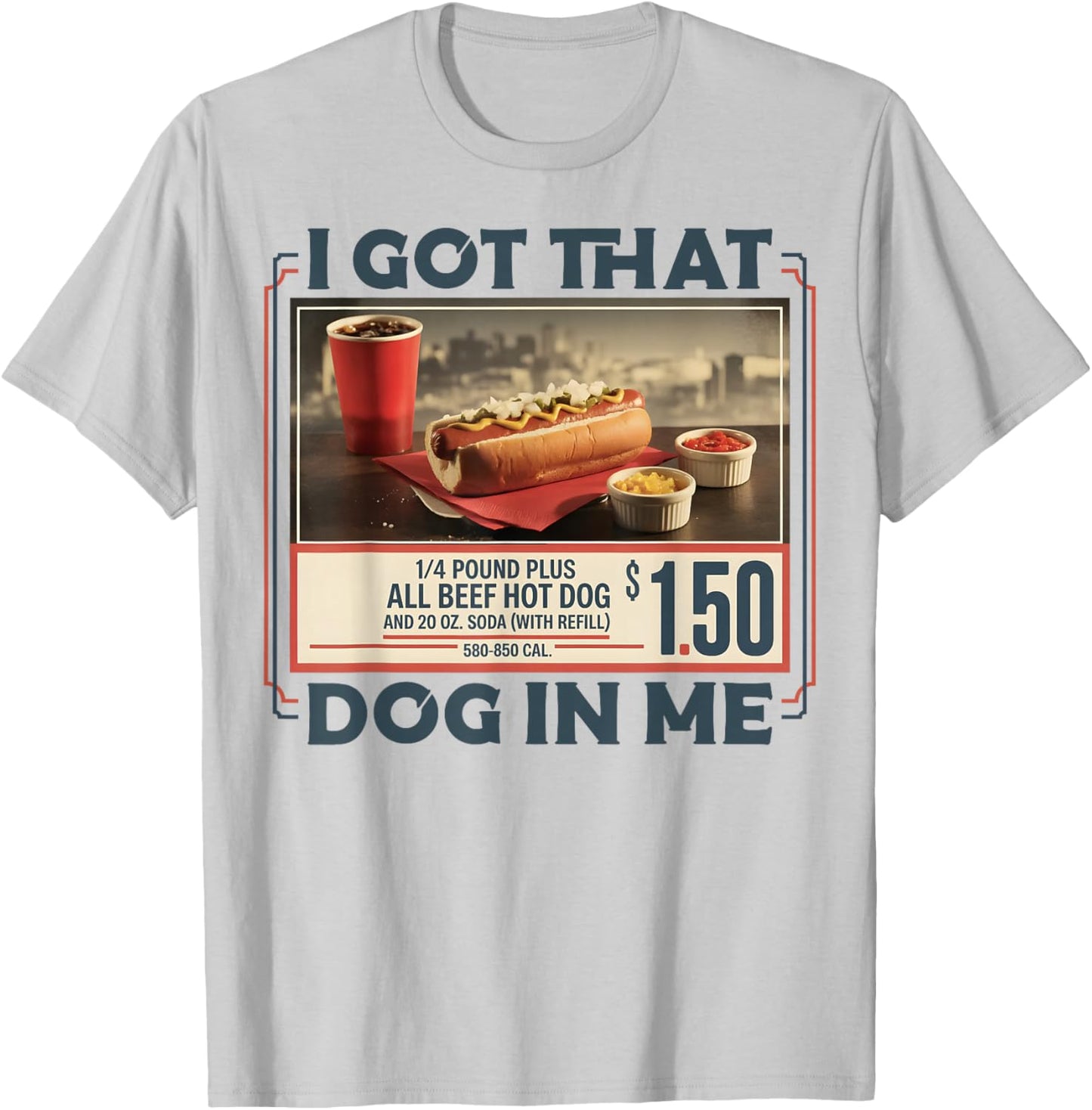 Hotdog I Got that Dog in Me Funny Sports Meme Hot Dog T-Shirt - T-Shirt | Ash