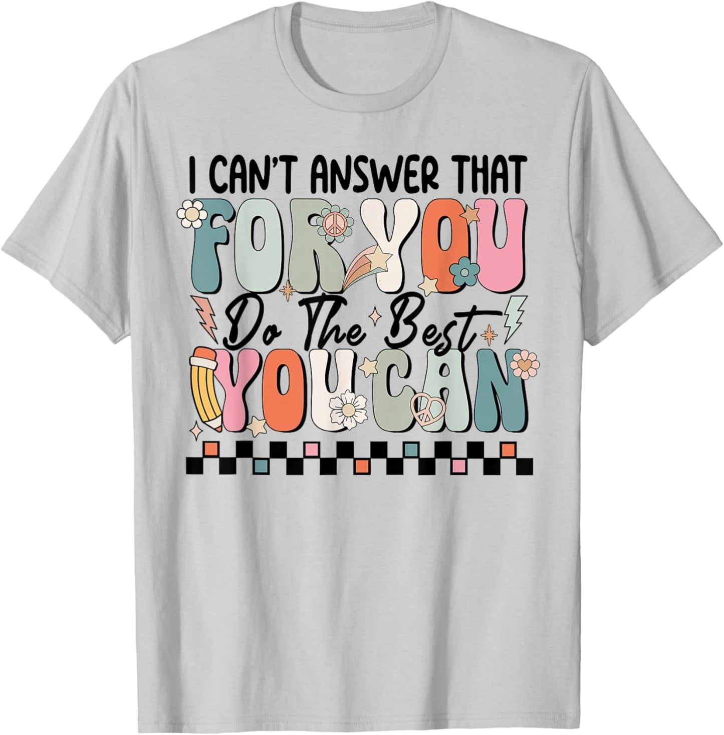 I Can't Answer That For You Do The Best You Can Testing Day T-Shirt - T-Shirt | Ash