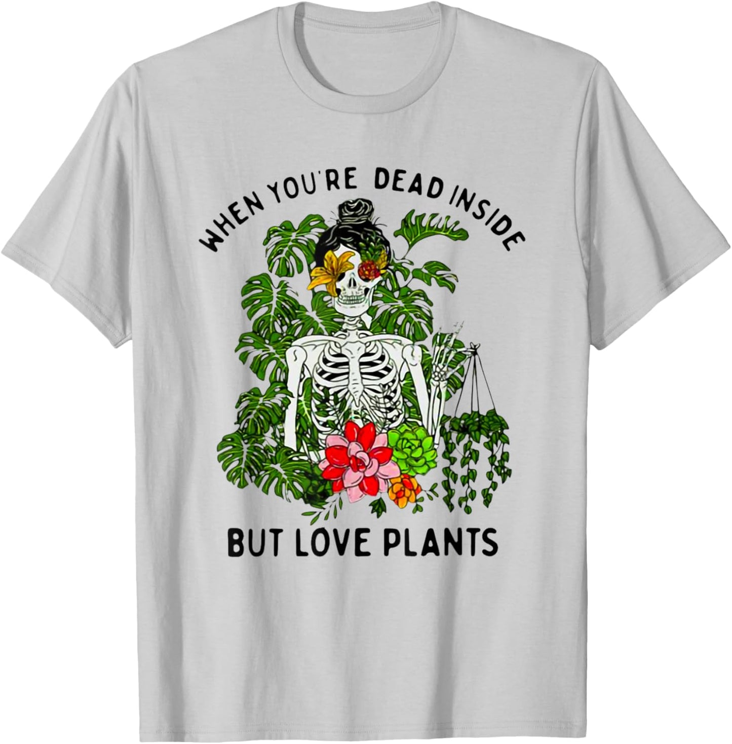 Skeleton Girl When You're Dead Inside But Love Plants T-Shirt - T-Shirt | Ash