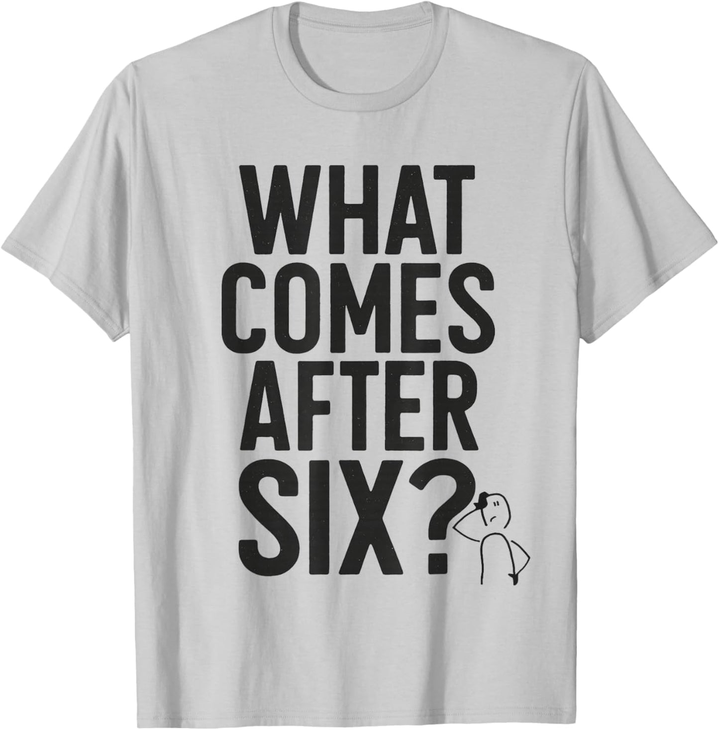 What Comes After Six Seven 6 7 Meme Funny Saying Joke T-Shirt - T-Shirt | Ash