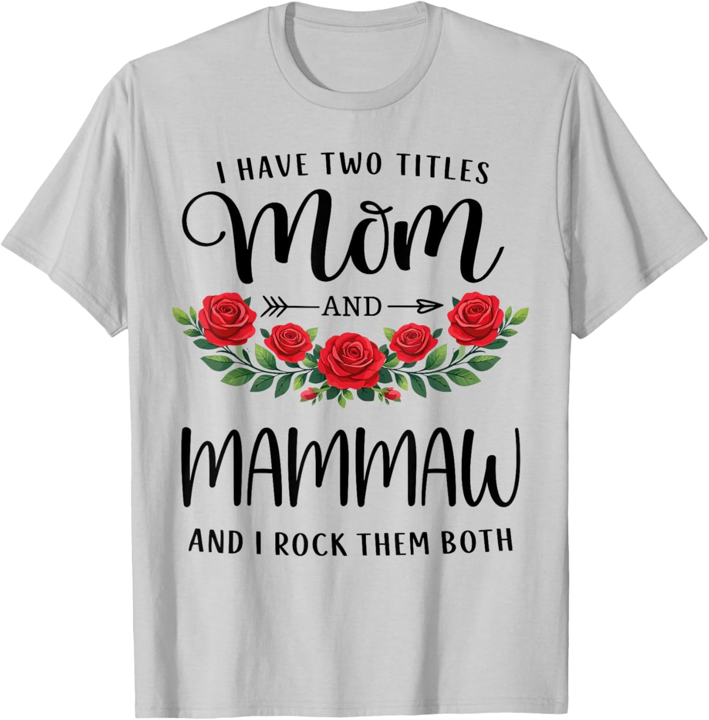 I Have Two Titles Mom and Mammaw Funny Mothers Day Floral T-Shirt - T-Shirt | Ash