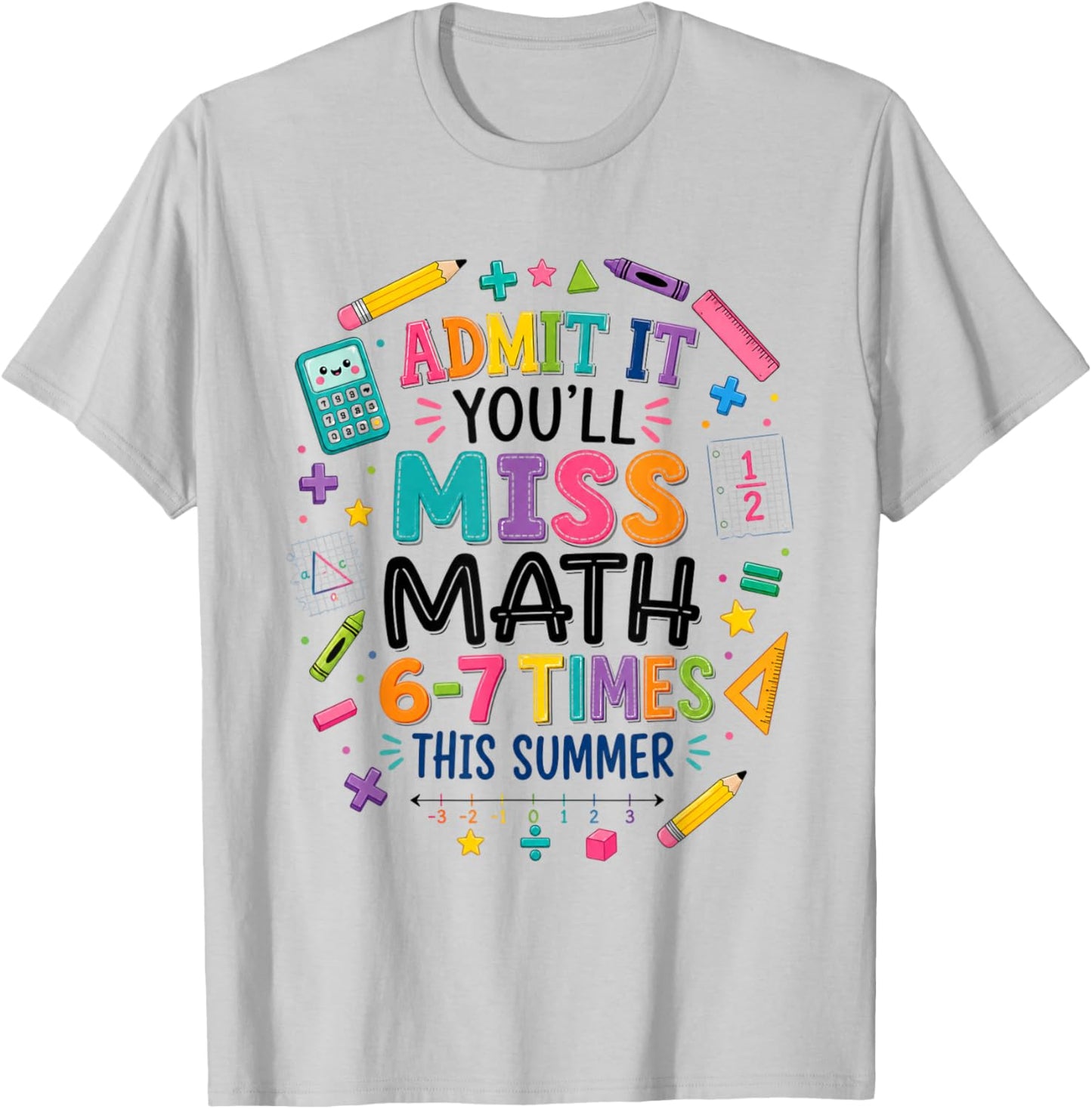 Admit It You'll Miss Math 6-7 Times This Summer 67 Teacher T-Shirt - T-Shirt | Ash