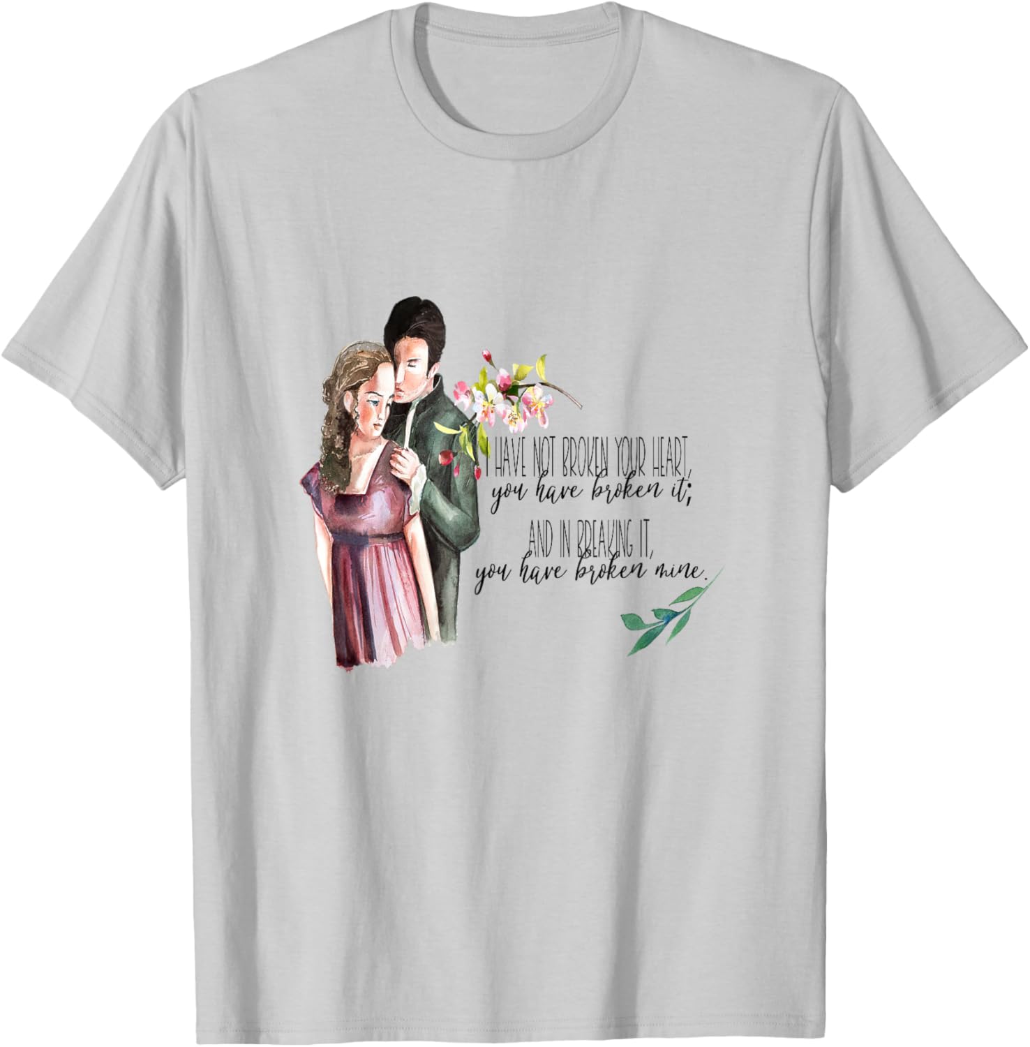 I Have Not Broken Your Heart Wuthering Heights Quote T-Shirt - T-Shirt | Ash