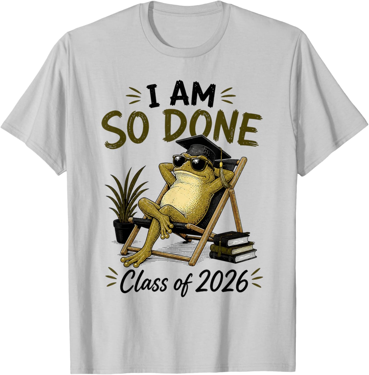 I Am So Done Class of 2026 Senior 26 Graduation Frog T-Shirt - T-Shirt | Ash