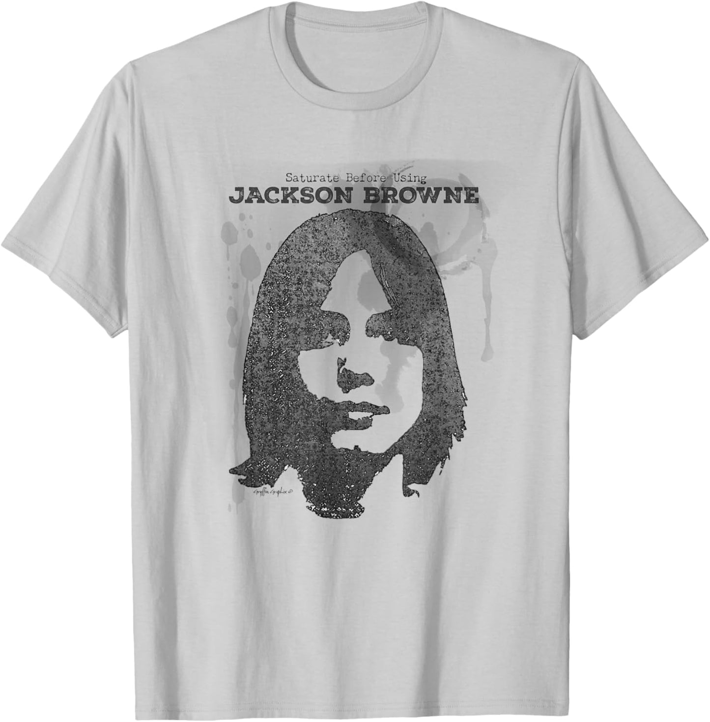 SATURATE BEFORE USING, Jackson Browne T-Shirt - T-Shirt | Ash
