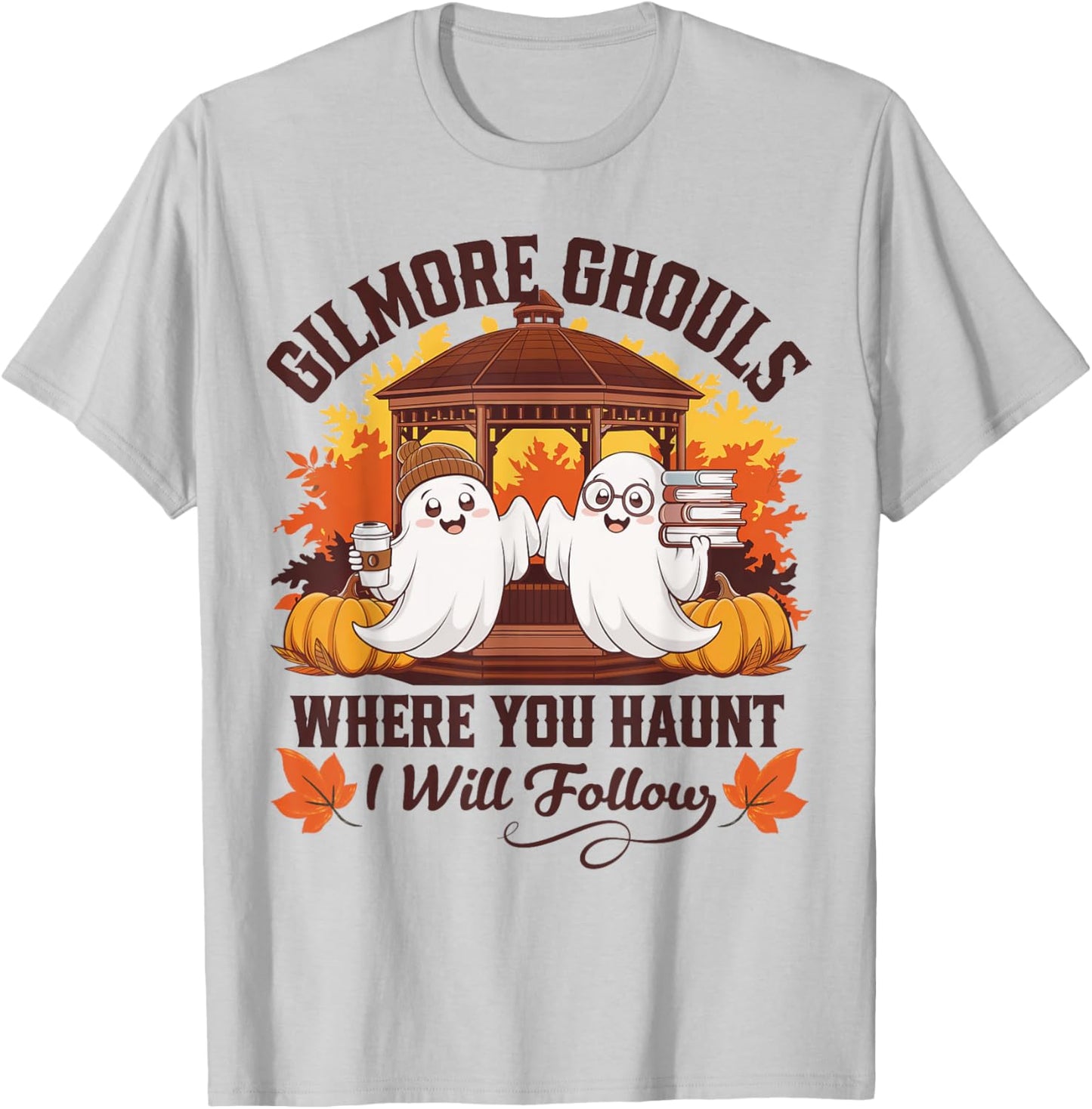 Funny Gilmore Ghouls Where You Haunt, I Will Follows Apparel T-Shirt - T-Shirt | Ash