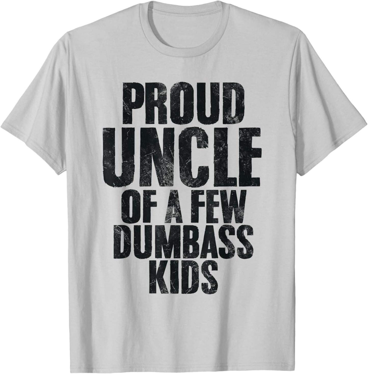 Proud Uncle Of A Few Dumbass Kids Funny Uncle Appreciation T-Shirt - T-Shirt | Ash