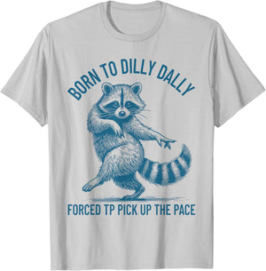 Born to Dilly Dally Forced to Pick Up The Pace Goose Raccoon T-Shirt - T-Shirt | Ash