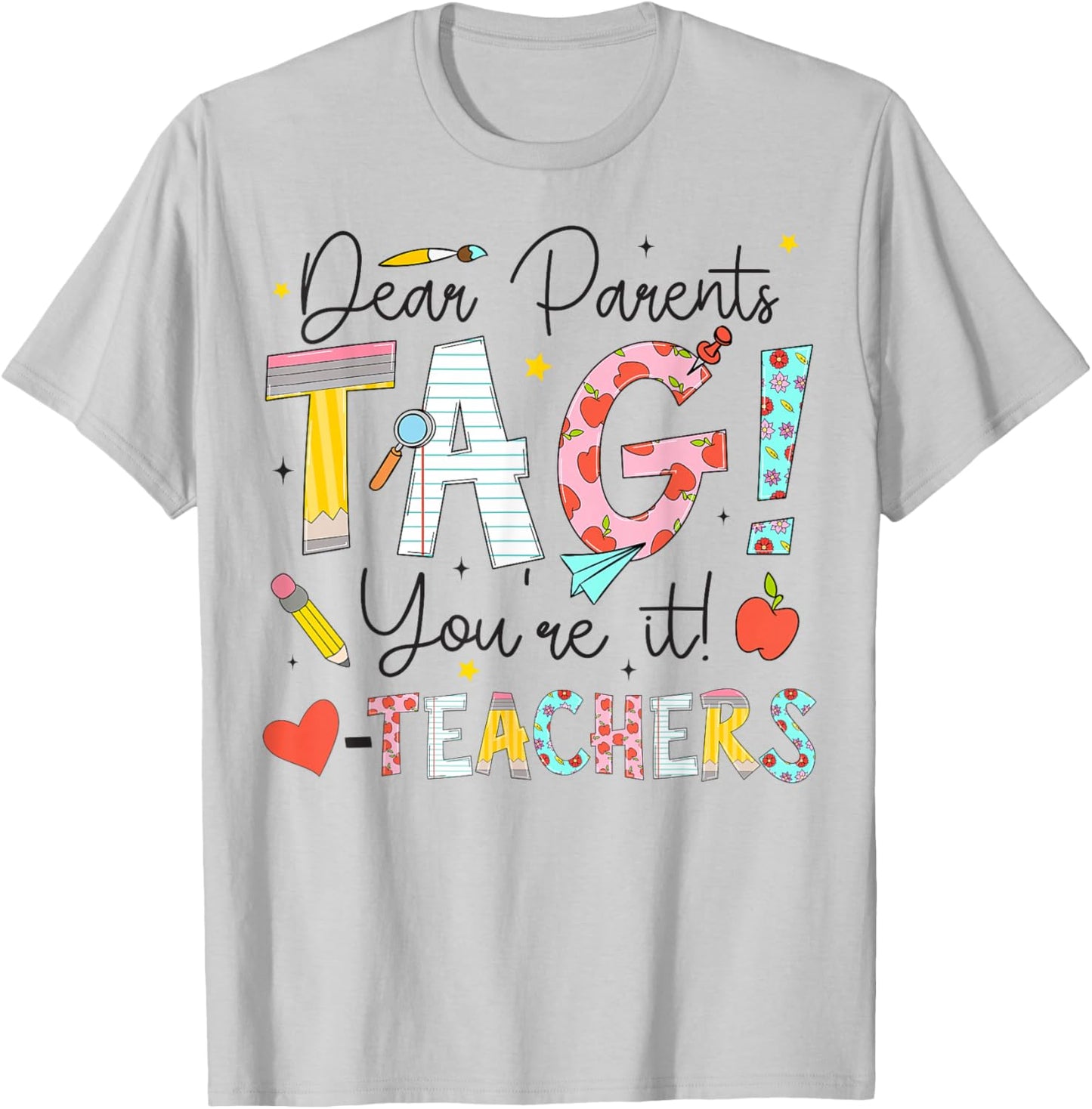 Dear Parents Tag You're It Love Teachers Last Day of School T-Shirt - T-Shirt | Ash