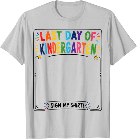Last Day of Kindergarten Sign My Shirt Autograph Graduation T-Shirt - T-Shirt | Ash