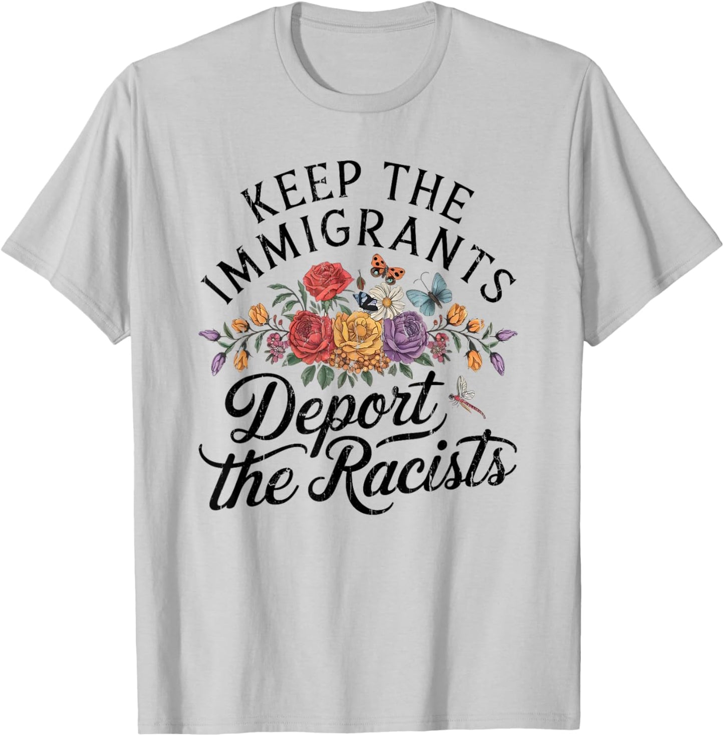 Keep The Immigrants Deport The Racists, Pro Immigrant T-Shirt - T-Shirt | Ash